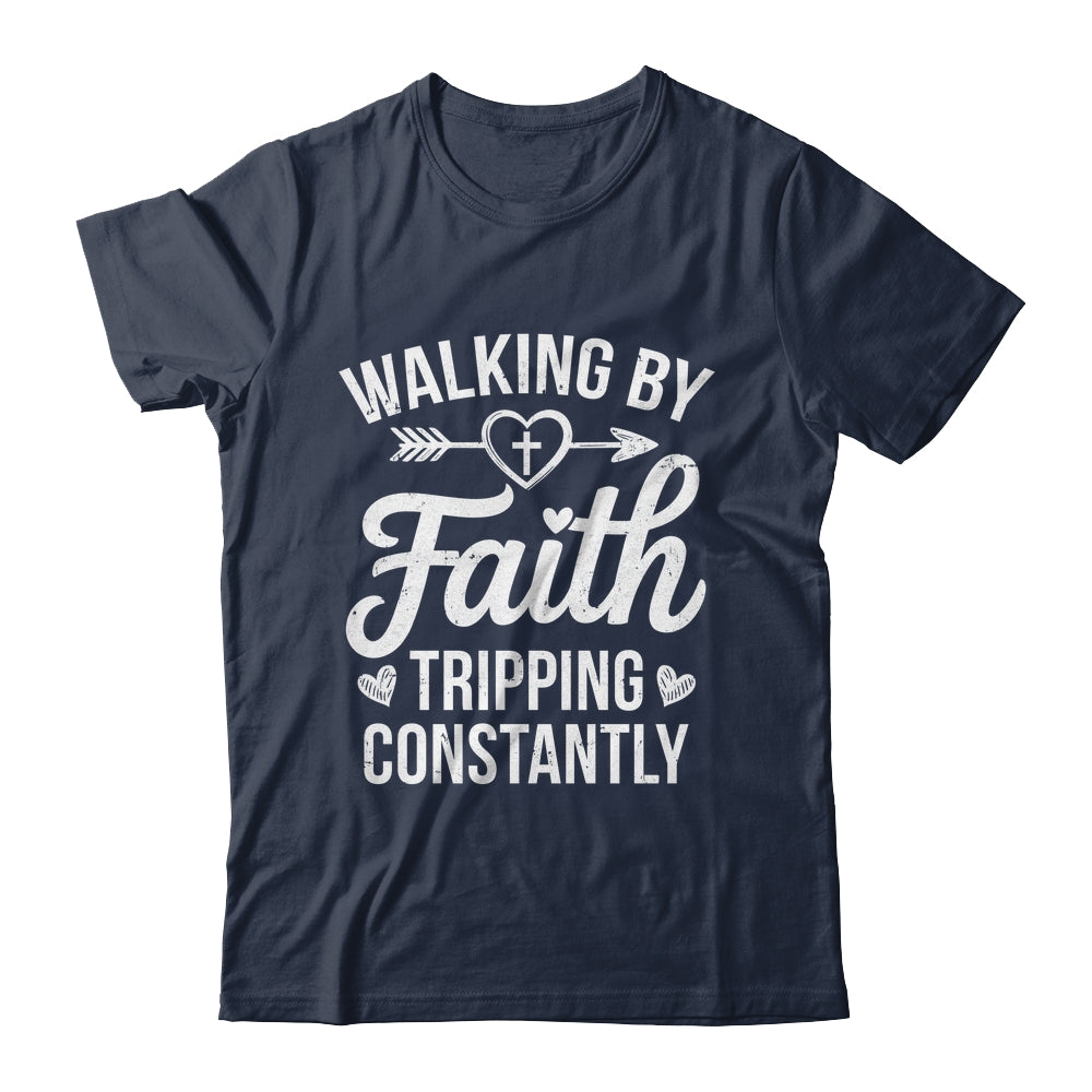 Faithful Christian Walking By Faith Tripping Constantly Shirt & Hoodie | siriusteestore