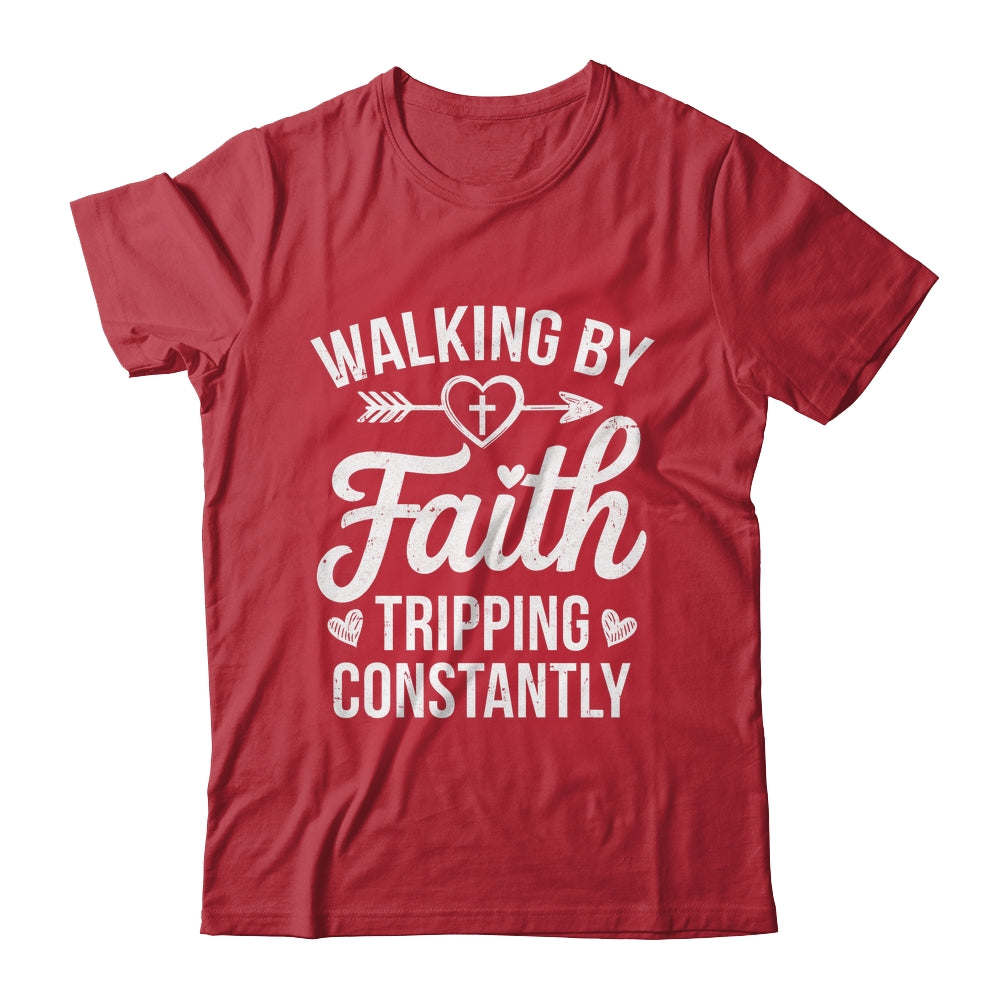 Faithful Christian Walking By Faith Tripping Constantly Shirt & Hoodie | siriusteestore