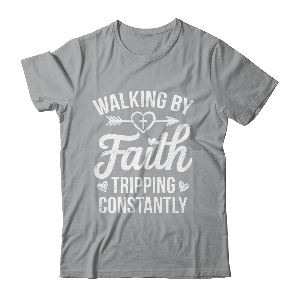 Faithful Christian Walking By Faith Tripping Constantly Shirt & Hoodie | siriusteestore