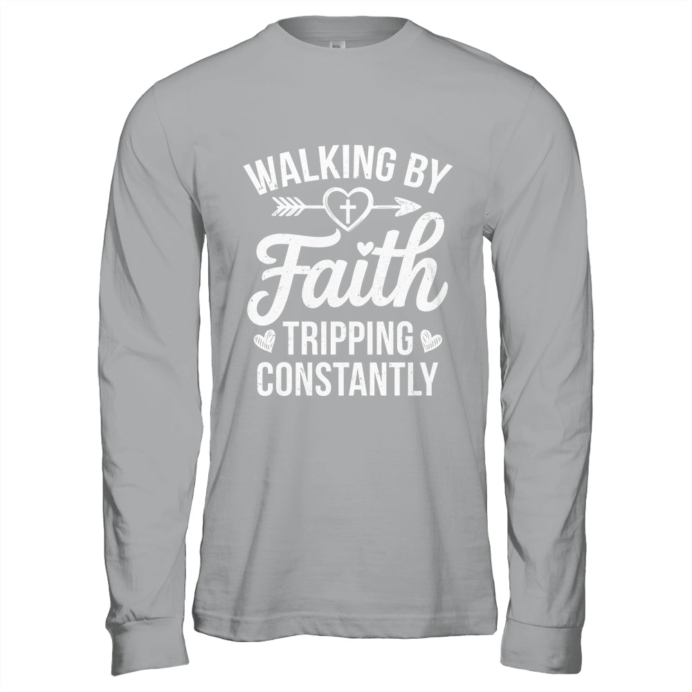 Faithful Christian Walking By Faith Tripping Constantly Shirt & Hoodie | siriusteestore