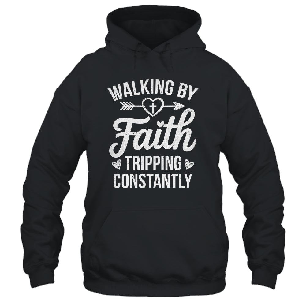 Faithful Christian Walking By Faith Tripping Constantly Shirt & Hoodie | siriusteestore