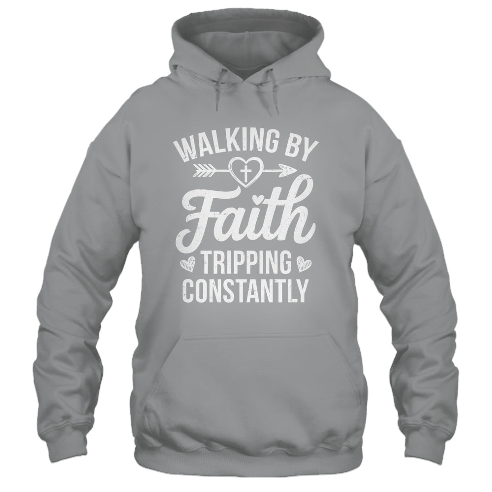 Faithful Christian Walking By Faith Tripping Constantly Shirt & Hoodie | siriusteestore