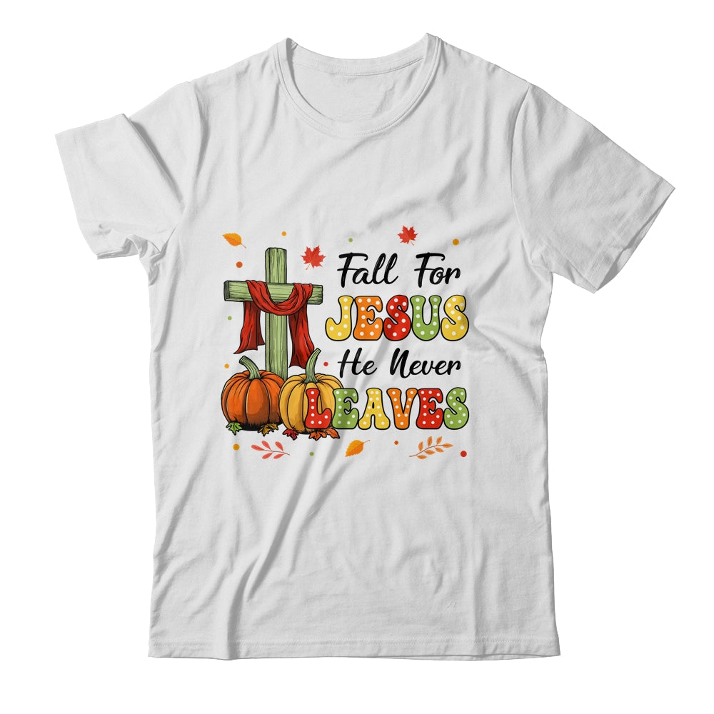 Fall For Jesus He Never Leaves Autumn Christian Thanksgiving Shirt & Sweatshirt | siriusteestore
