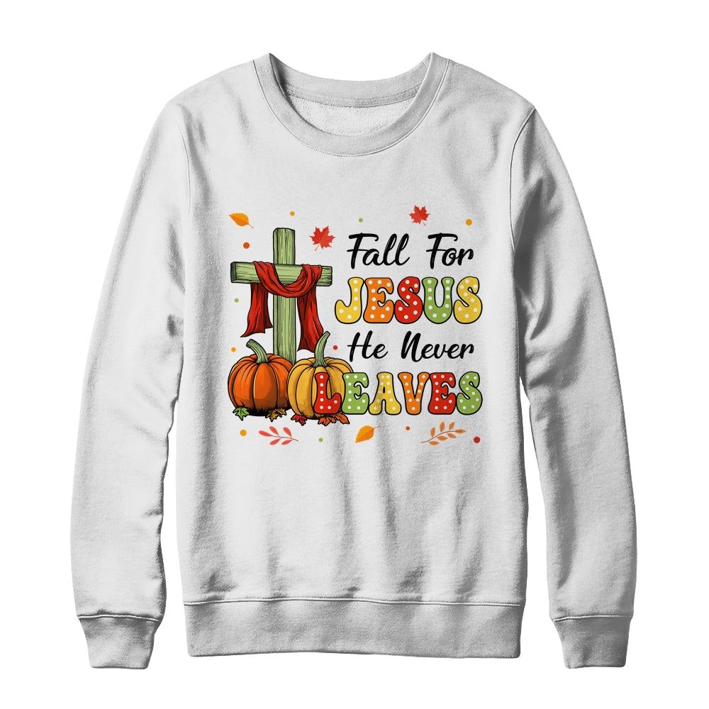 Fall For Jesus He Never Leaves Autumn Christian Thanksgiving Shirt & Sweatshirt | siriusteestore