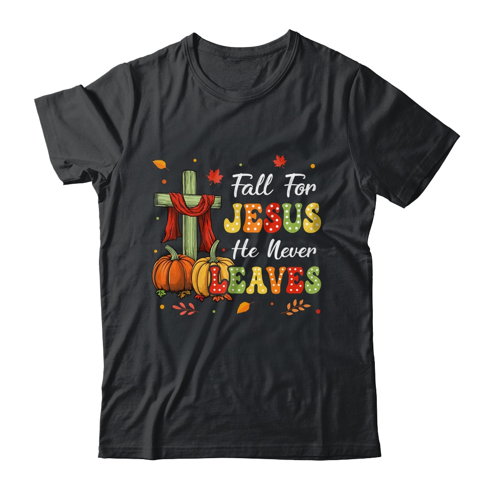 Fall For Jesus He Never Leaves Autumn Religious Christian Shirt & Sweatshirt | siriusteestore