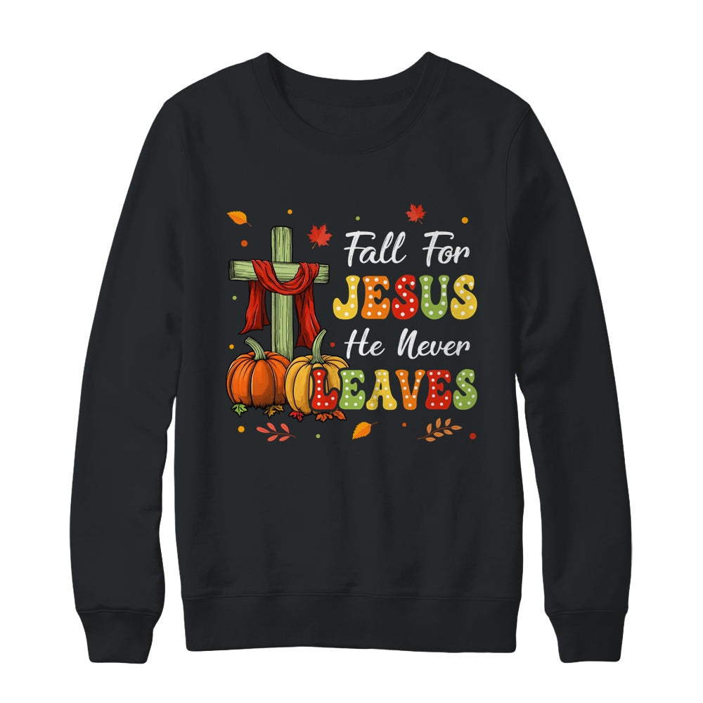 Fall For Jesus He Never Leaves Autumn Religious Christian Shirt & Sweatshirt | siriusteestore