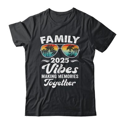 Family 2025 Vibes Family Reunion Vacation Making Memories Shirt & Tank Top | siriusteestore