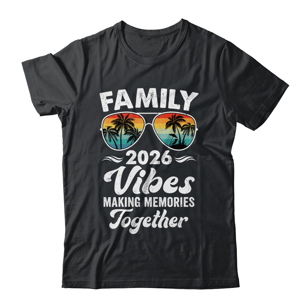 Family 2026 Vibes Family Reunion Vacation Making Memories Shirt & Tank Top | siriusteestore