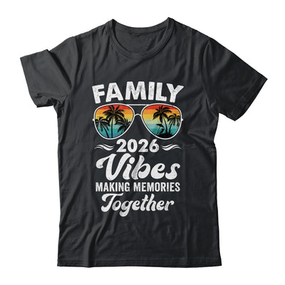 Family 2026 Vibes Family Reunion Vacation Making Memories Shirt & Tank Top | siriusteestore