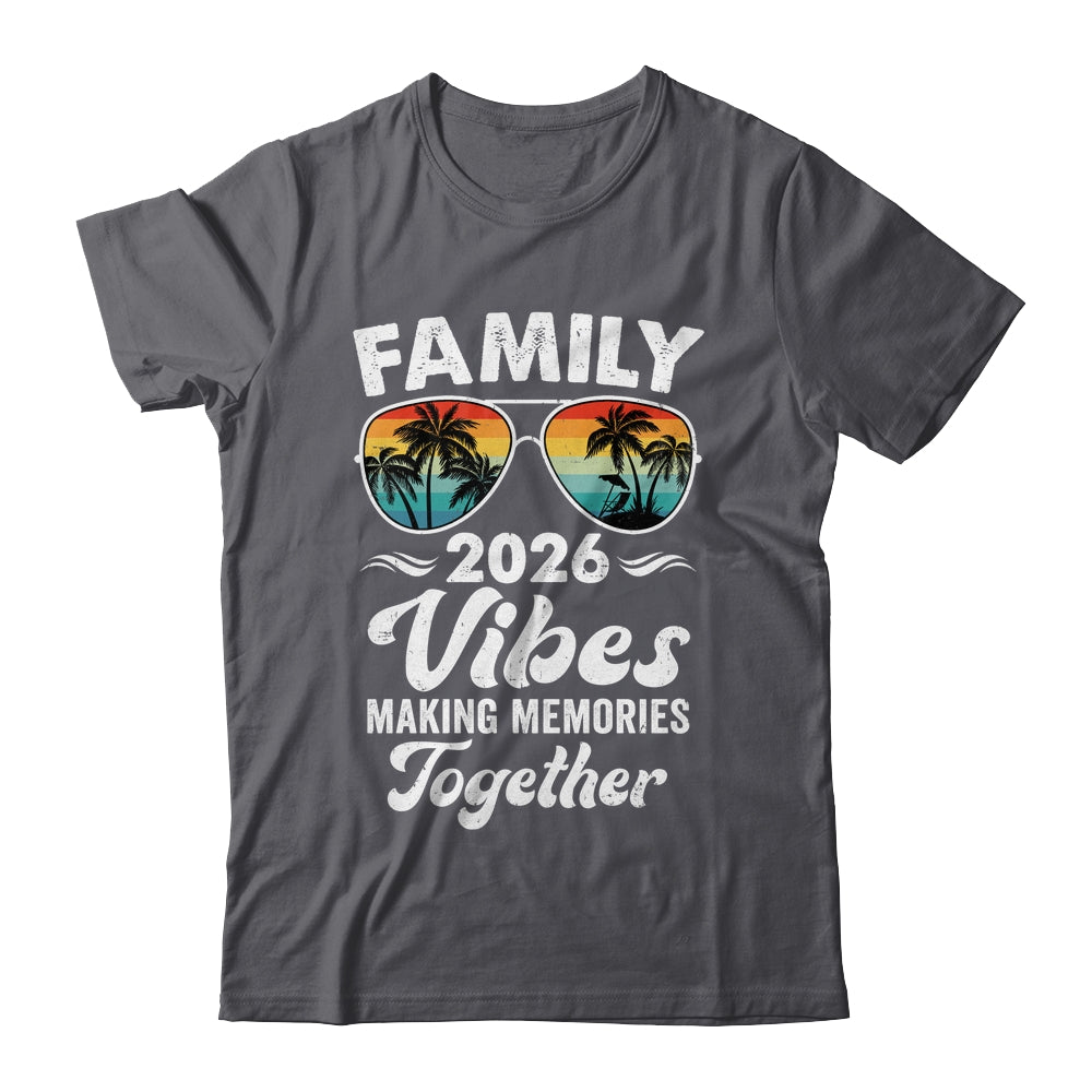 Family 2026 Vibes Family Reunion Vacation Making Memories Shirt & Tank Top | siriusteestore