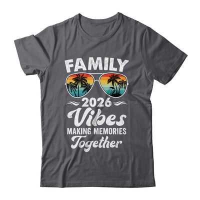 Family 2026 Vibes Family Reunion Vacation Making Memories Shirt & Tank Top | siriusteestore
