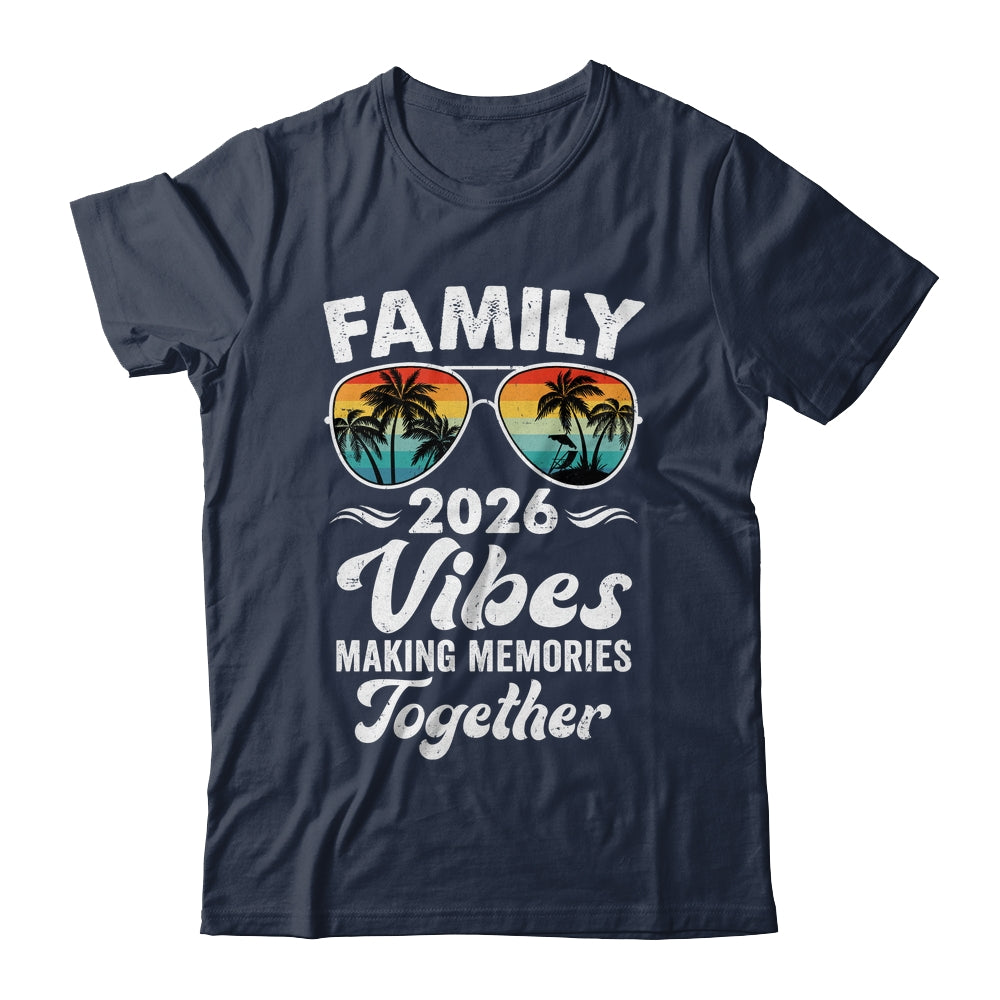 Family 2026 Vibes Family Reunion Vacation Making Memories Shirt & Tank Top | siriusteestore