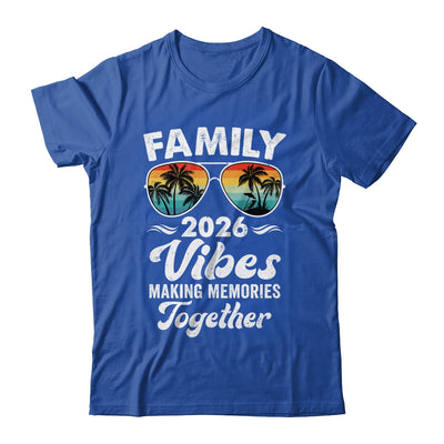 Family 2026 Vibes Family Reunion Vacation Making Memories Shirt & Tank Top | siriusteestore