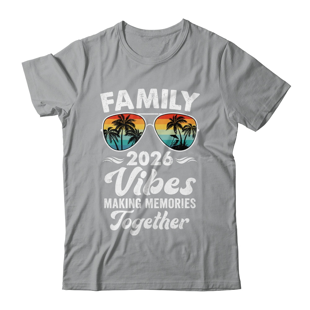 Family 2026 Vibes Family Reunion Vacation Making Memories Shirt & Tank Top | siriusteestore
