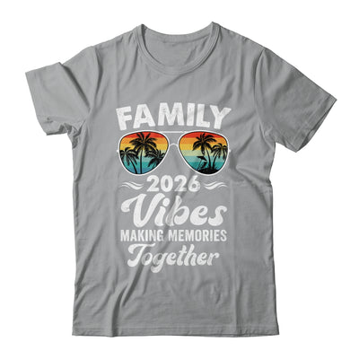 Family 2026 Vibes Family Reunion Vacation Making Memories Shirt & Tank Top | siriusteestore