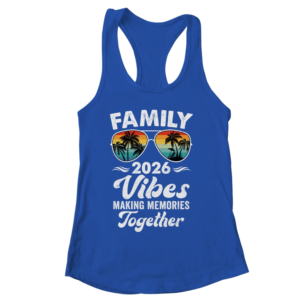 Family 2026 Vibes Family Reunion Vacation Making Memories Shirt & Tank Top | siriusteestore