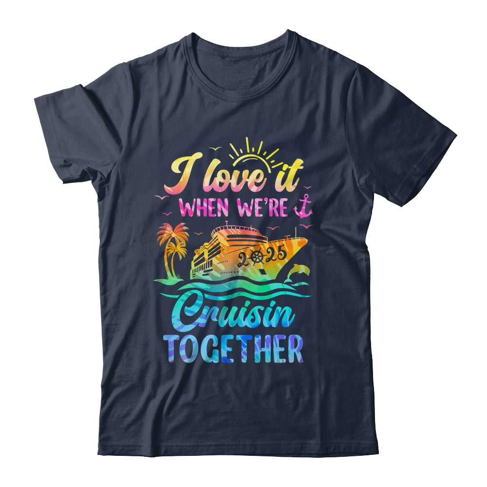 Family Cruise 2025 I Love It When We're Cruisin' Together Shirt & Tank Top | siriusteestore
