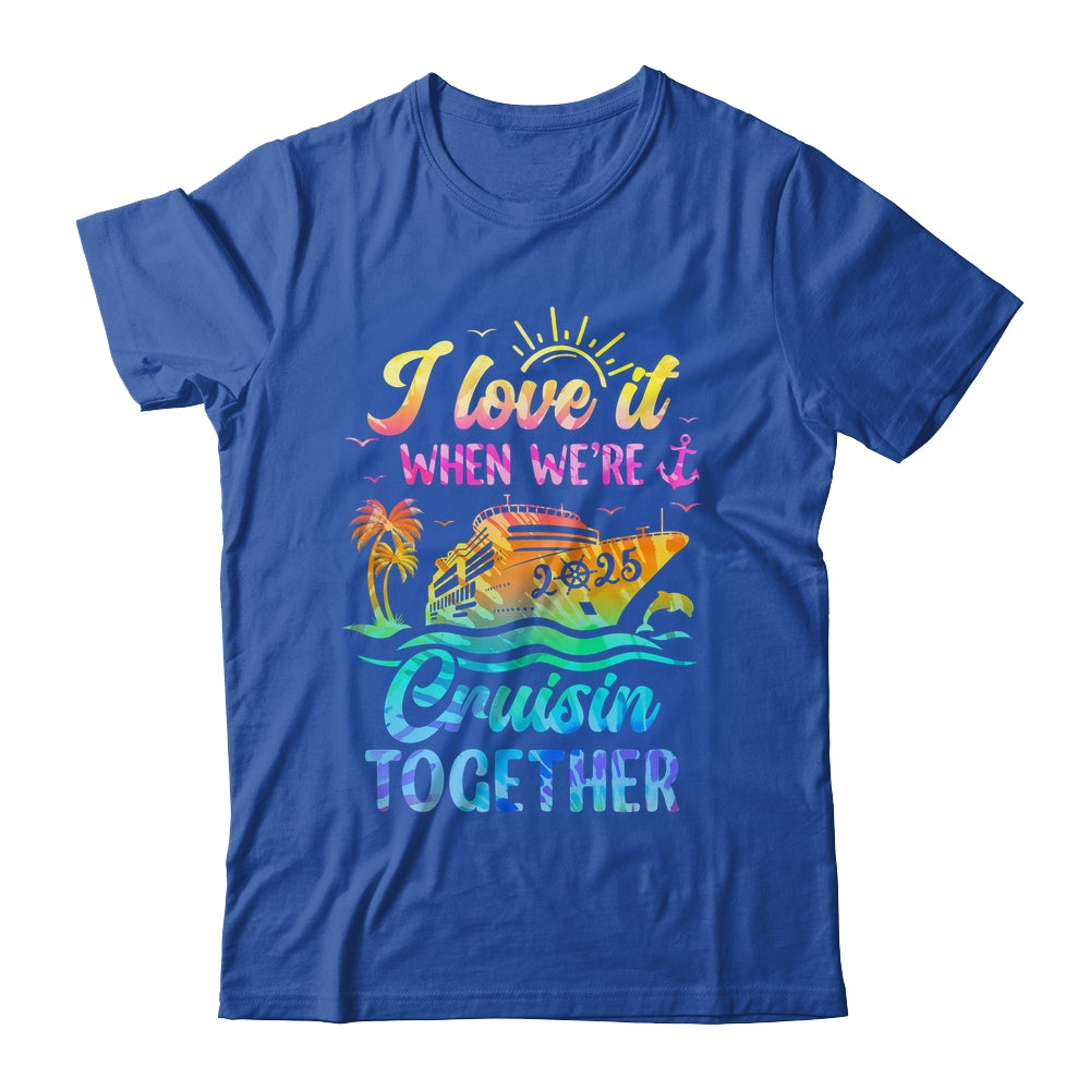Family Cruise 2025 I Love It When We're Cruisin' Together Shirt & Tank Top | siriusteestore