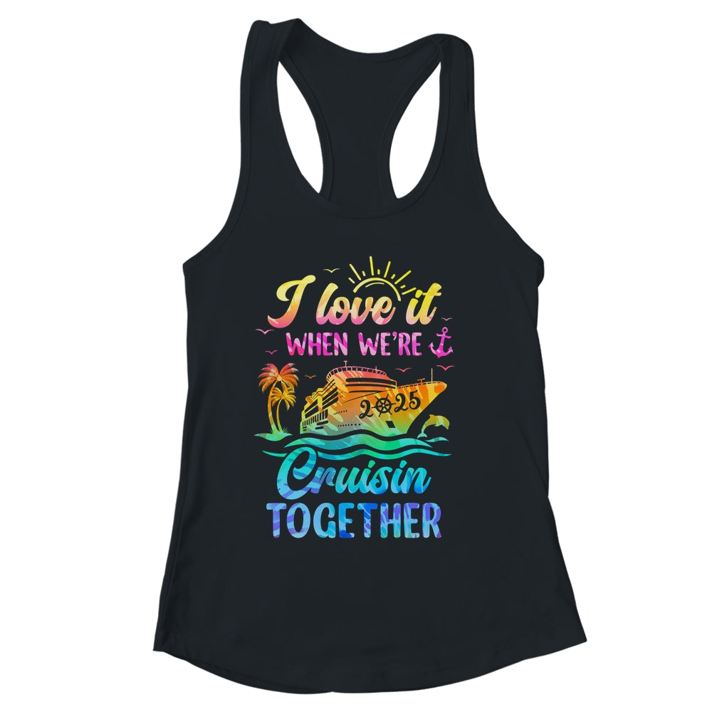 Family Cruise 2025 I Love It When We're Cruisin' Together Shirt & Tank Top | siriusteestore