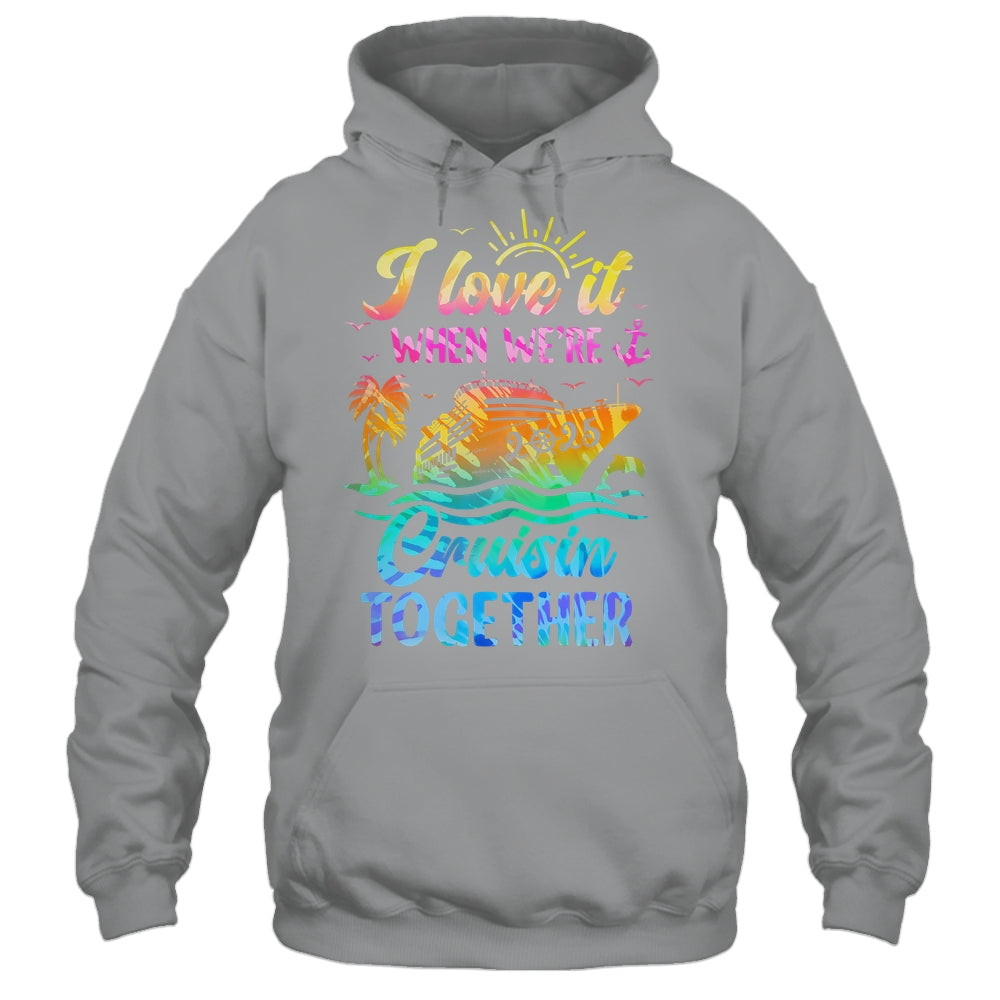 Family Cruise 2025 I Love It When We're Cruisin' Together Shirt & Tank Top | siriusteestore