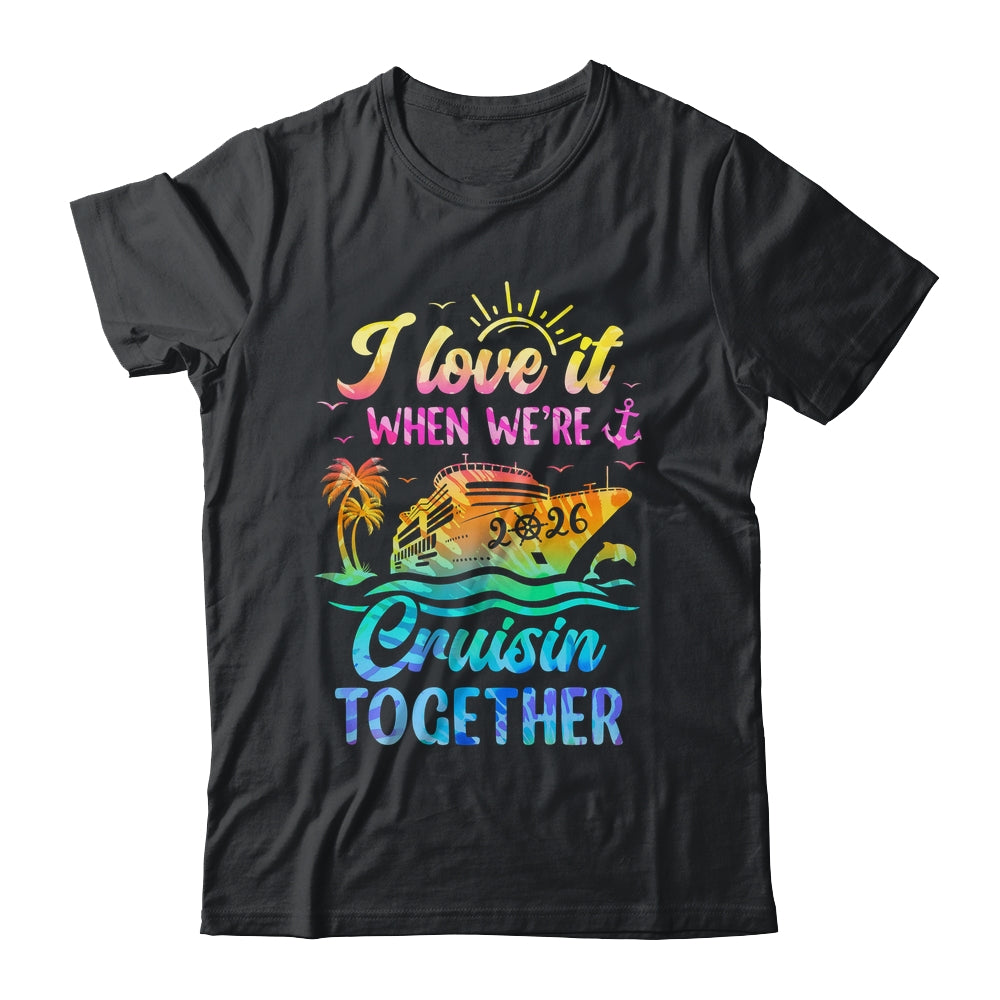 Family Cruise 2026 I Love It When We're Cruisin' Together Shirt & Tank Top | siriusteestore