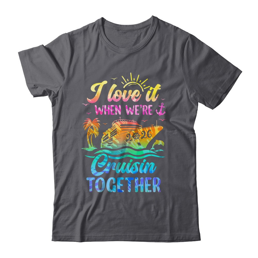 Family Cruise 2026 I Love It When We're Cruisin' Together Shirt & Tank Top | siriusteestore