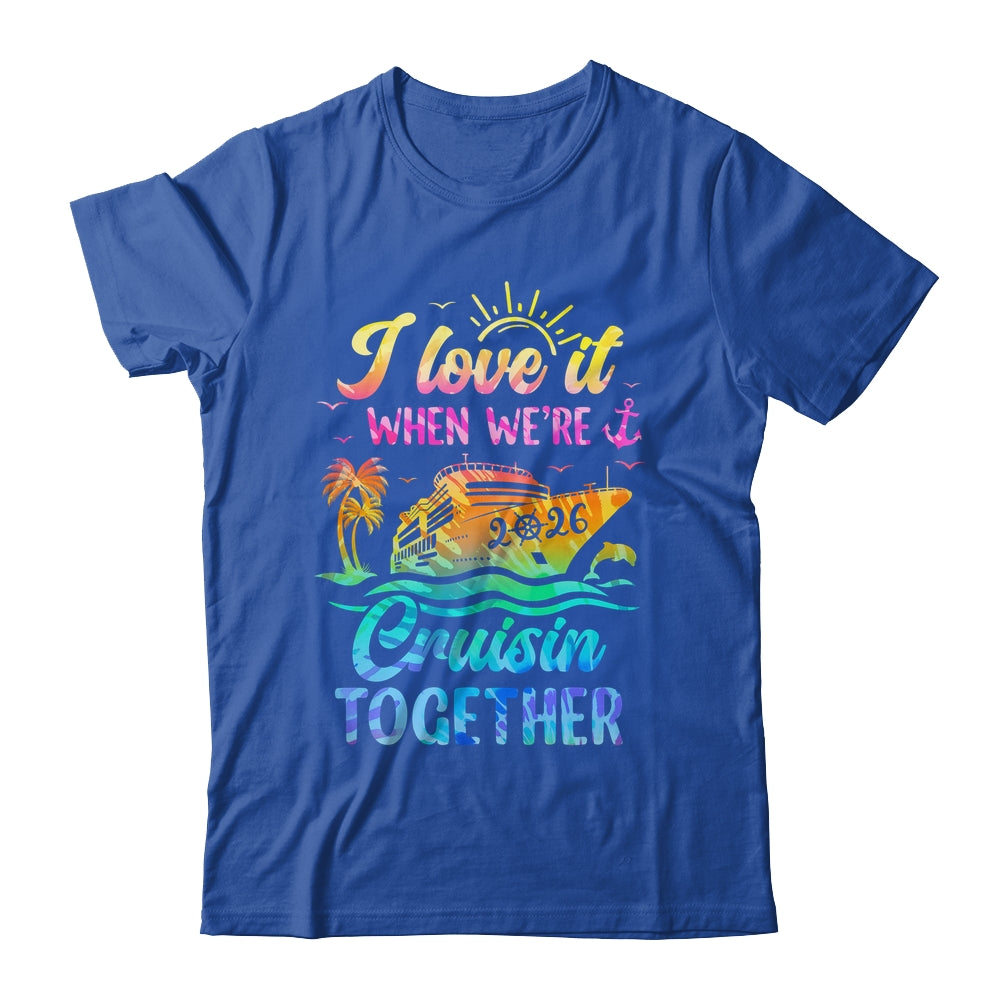 Family Cruise 2026 I Love It When We're Cruisin' Together Shirt & Tank Top | siriusteestore