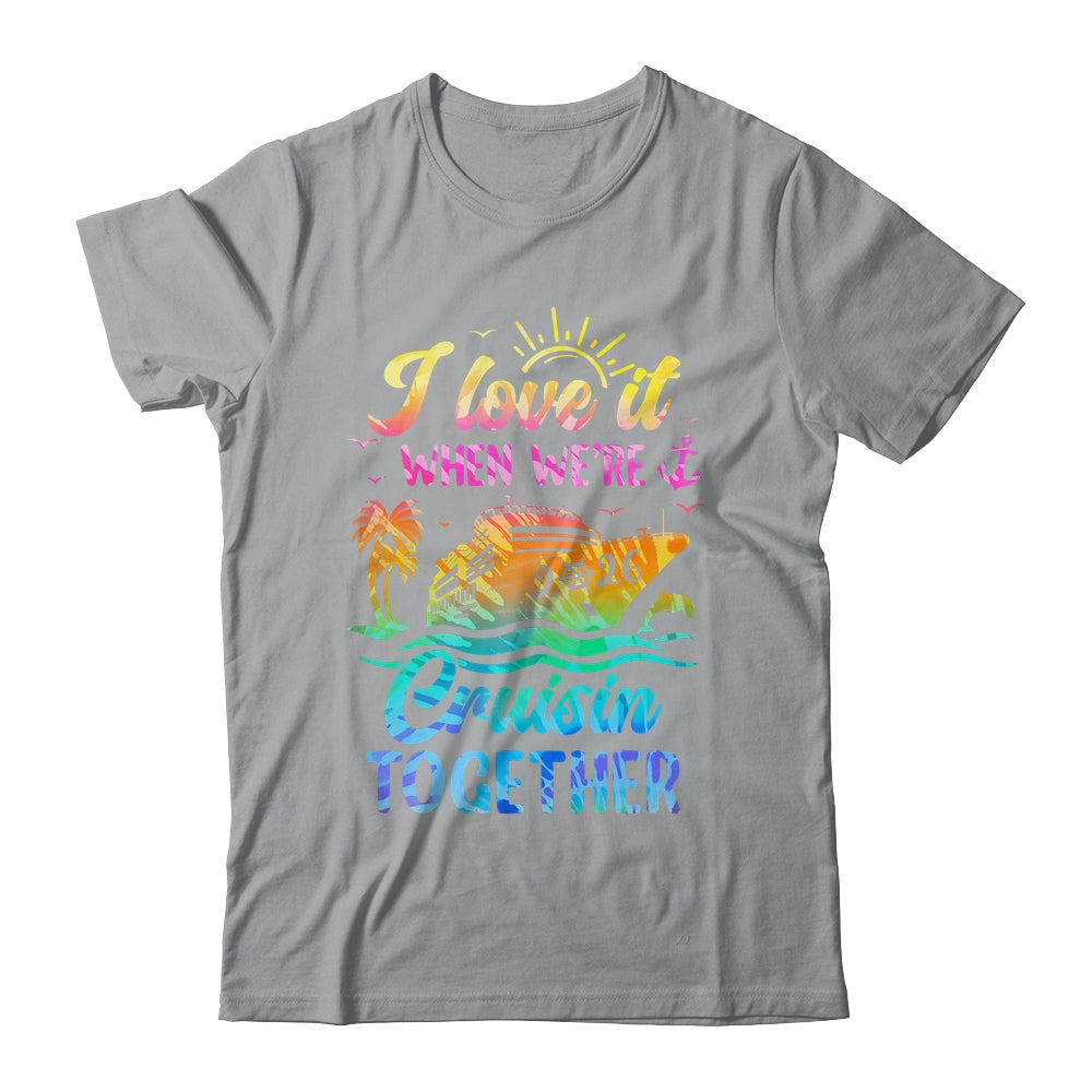 Family Cruise 2026 I Love It When We're Cruisin' Together Shirt & Tank Top | siriusteestore
