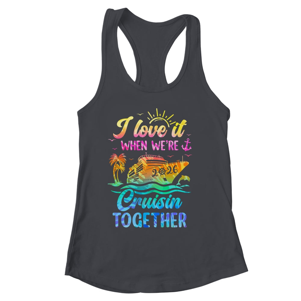 Family Cruise 2026 I Love It When We're Cruisin' Together Shirt & Tank Top | siriusteestore