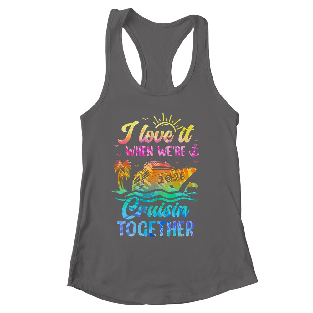 Family Cruise 2026 I Love It When We're Cruisin' Together Shirt & Tank Top | siriusteestore