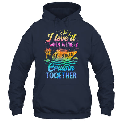 Family Cruise 2026 I Love It When We're Cruisin' Together Shirt & Tank Top | siriusteestore