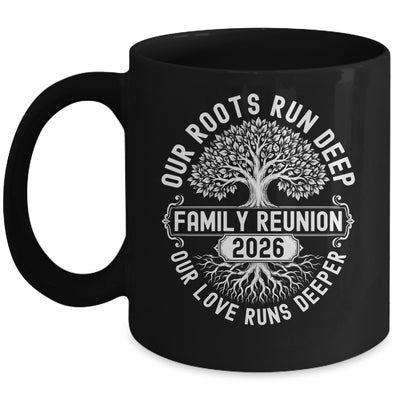 Family Reunion 2026 Our Roots Run Deep Our Love Runs Deeper Mug | siriusteestore