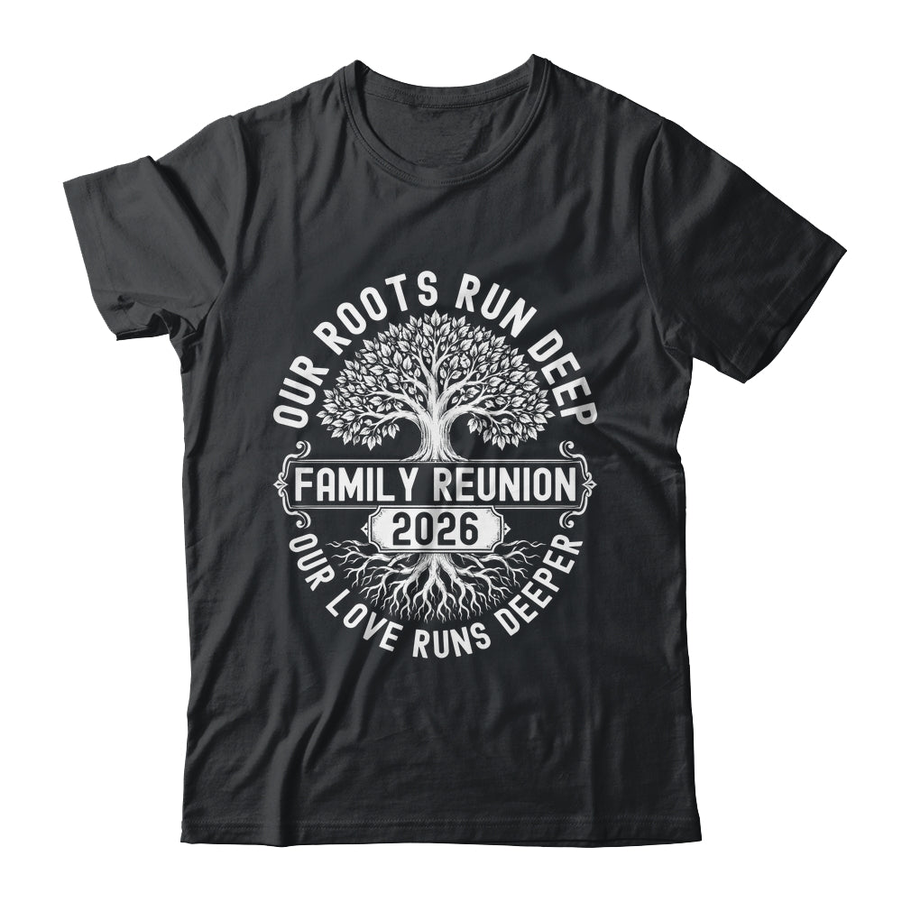 Family Reunion 2026 Our Roots Run Deep Our Love Runs Deeper Shirt & Tank Top | siriusteestore