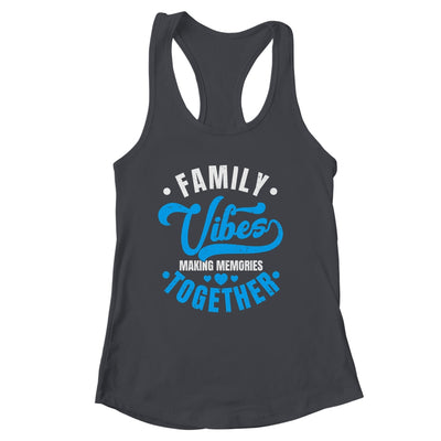 Family Reunion Family Vibes Making Memories Matching Shirt & Tank Top | siriusteestore
