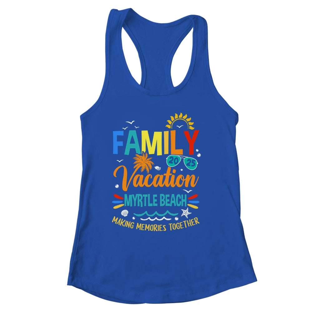 Family Vacation 2025 Myrtle Beach Making Memories Together Shirt & Tank Top | siriusteestore