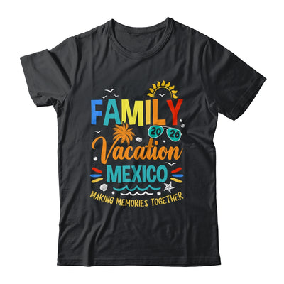 Family Vacation 2026 Mexico Making Memories Together Shirt & Hoodie | siriusteestore