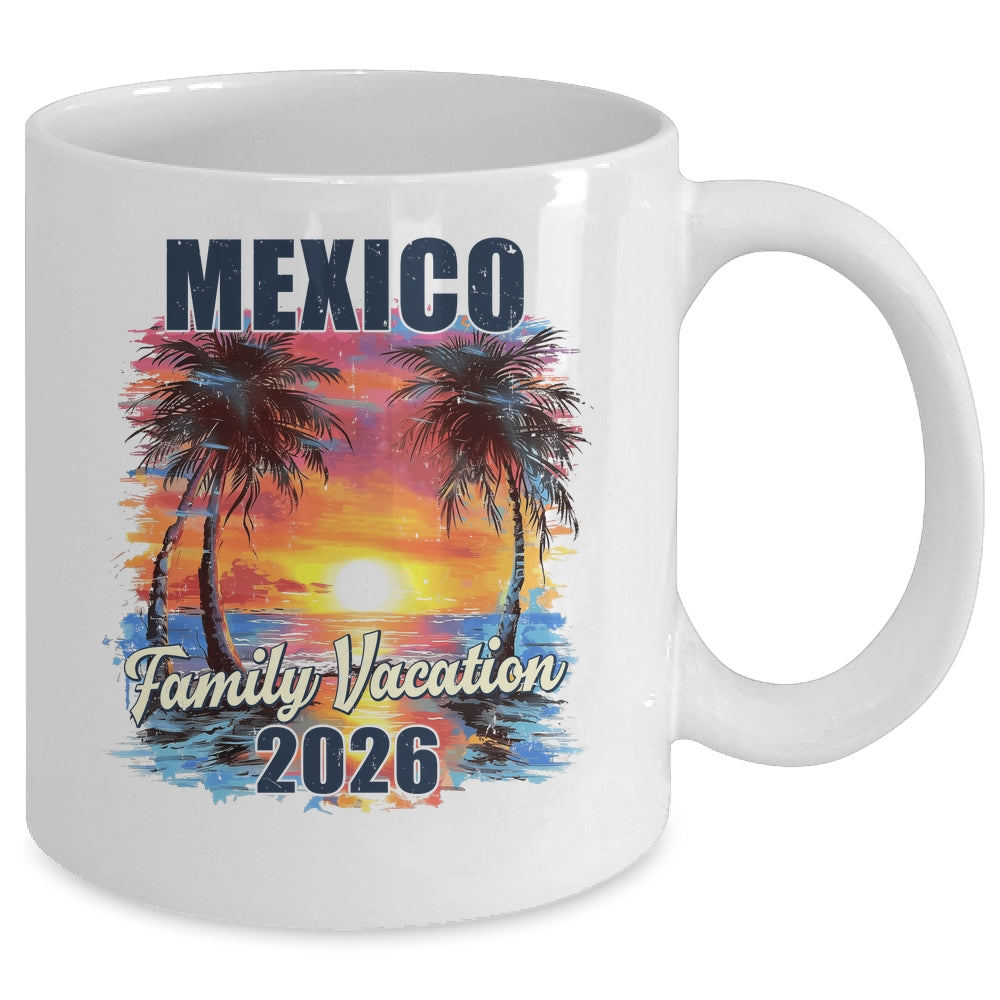 Family Vacation Mexico 2026 Summer Trip Matching Mug | siriusteestore