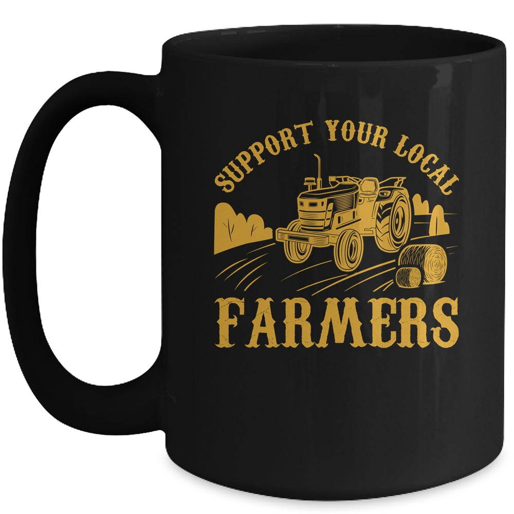 Farm Local Food Farming Idea Support Your Local Farmer Mug | siriusteestore