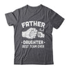 Father And Daughter Best Team Ever Dad Matching Fathers Day Shirt & Hoodie | siriusteestore