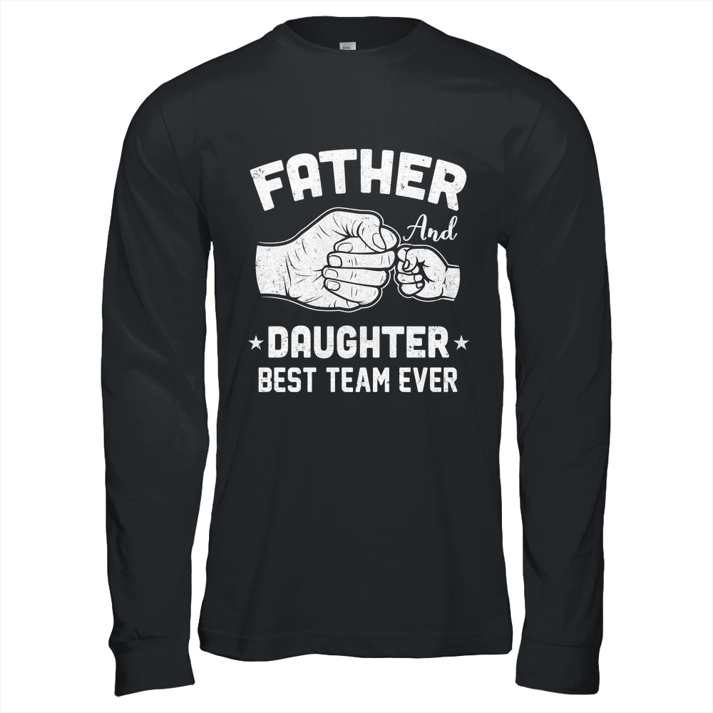 Father And Daughter Best Team Ever Dad Matching Fathers Day Shirt & Hoodie | siriusteestore