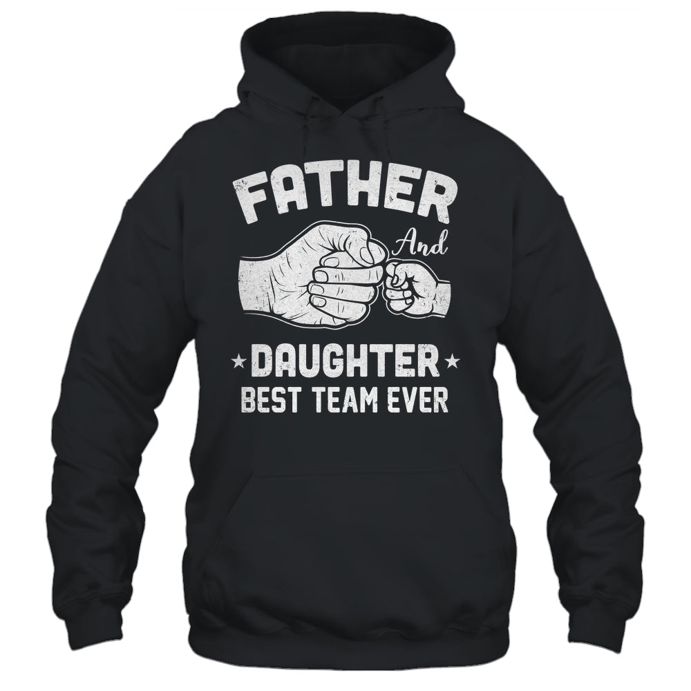 Father And Daughter Best Team Ever Dad Matching Fathers Day Shirt & Hoodie | siriusteestore