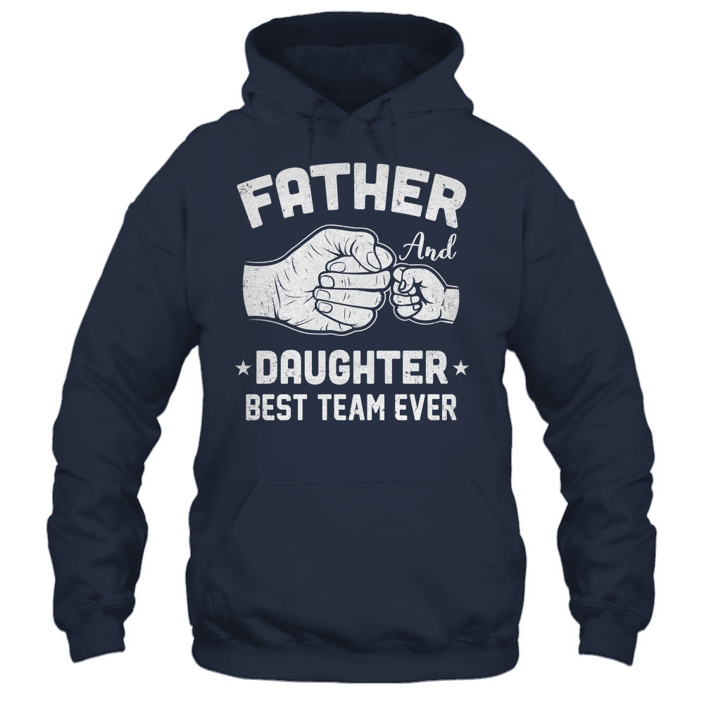 Father And Daughter Best Team Ever Dad Matching Fathers Day Shirt & Hoodie | siriusteestore