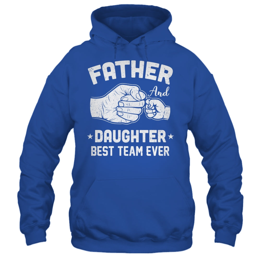 Father And Daughter Best Team Ever Dad Matching Fathers Day Shirt & Hoodie | siriusteestore