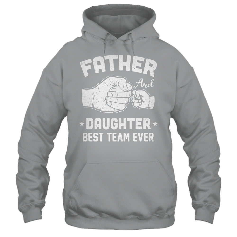 Father And Daughter Best Team Ever Dad Matching Fathers Day Shirt & Hoodie | siriusteestore