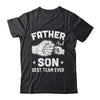 Father And Son Best Team Ever Sons Dad Matching Father's Day Shirt & Hoodie | siriusteestore