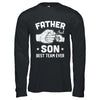 Father And Son Best Team Ever Sons Dad Matching Father's Day Shirt & Hoodie | siriusteestore