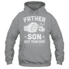 Father And Son Best Team Ever Sons Dad Matching Father's Day Shirt & Hoodie | siriusteestore