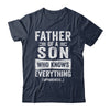 Father Son Knows Everything Funny Dad Fathers Day Shirt & Hoodie | siriusteestore