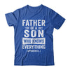 Father Son Knows Everything Funny Dad Fathers Day Shirt & Hoodie | siriusteestore