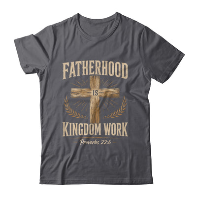 Fatherhood Is Kingdom Work Christian Dad Father'S Day Faith Shirt & Hoodie | siriusteestore